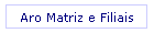 Aro Matriz e Filiais